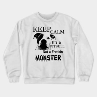 keep calm its a pitbull not a freakin monster Crewneck Sweatshirt